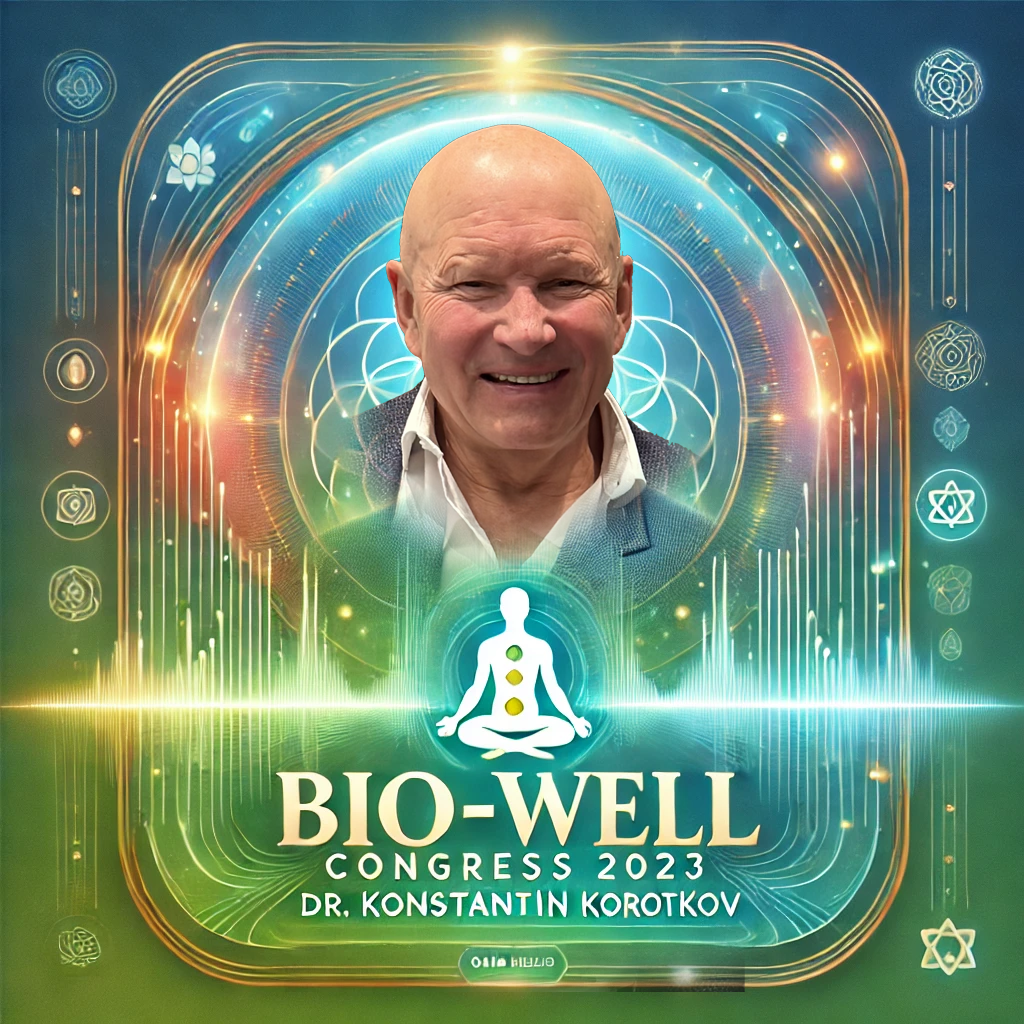 Bio-Well Congress 2023 Dr. Konstantin Korotkov Recording